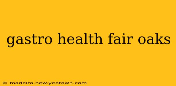 gastro health fair oaks