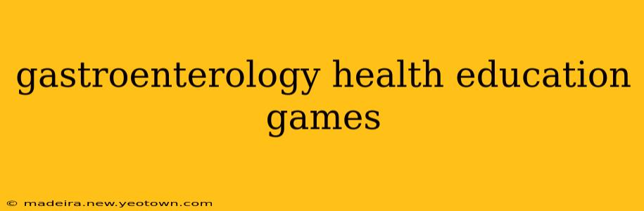 gastroenterology health education games