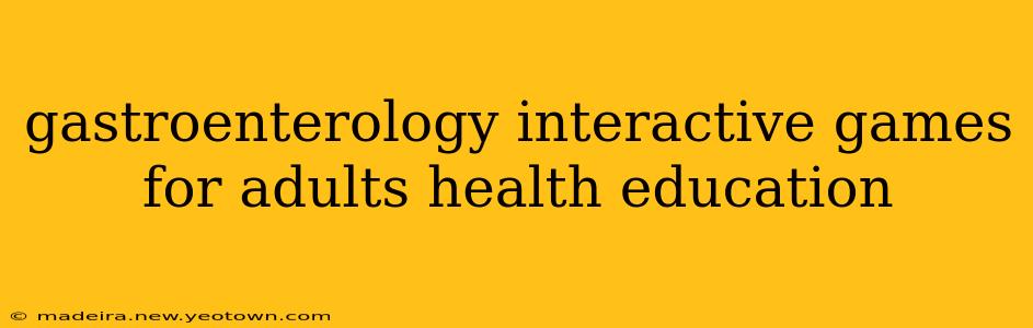 gastroenterology interactive games for adults health education