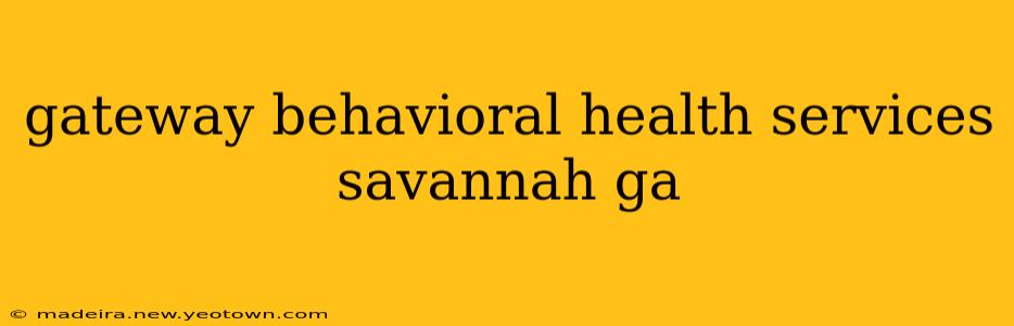 gateway behavioral health services savannah ga