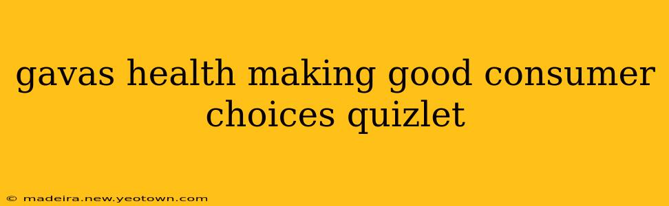 gavas health making good consumer choices quizlet