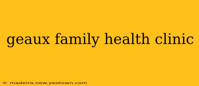 geaux family health clinic