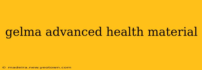 gelma advanced health material