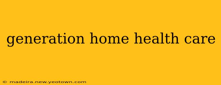 generation home health care