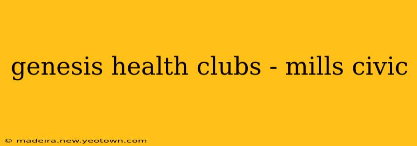 genesis health clubs - mills civic