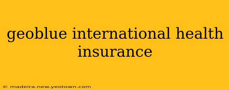 geoblue international health insurance