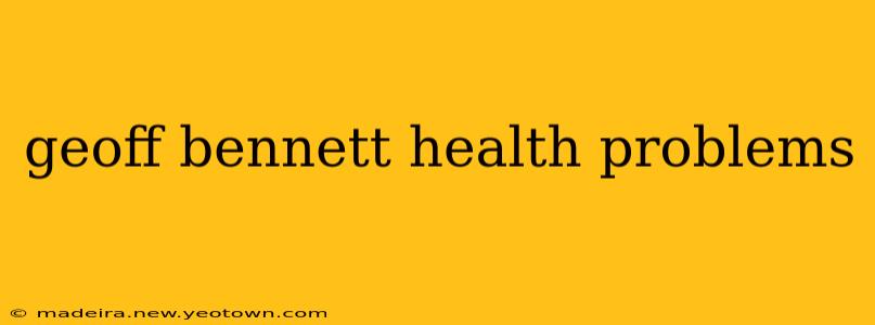 geoff bennett health problems
