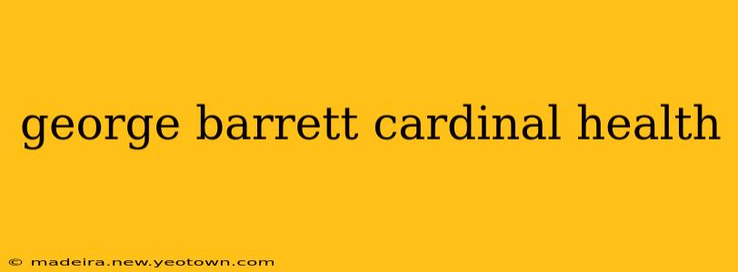 george barrett cardinal health