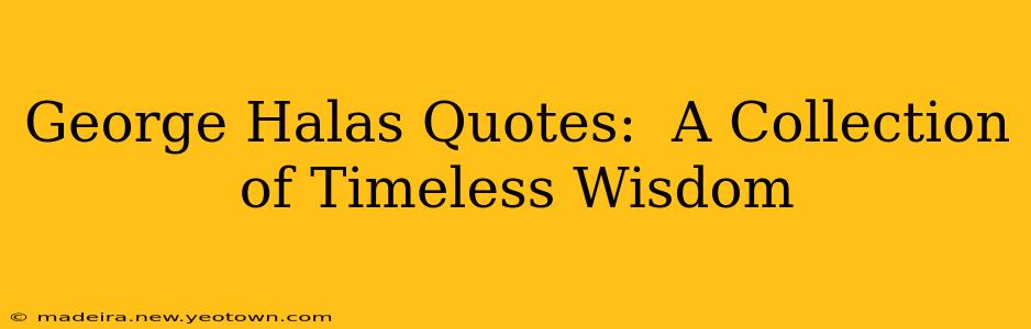 George Halas Quotes:  A Collection of Timeless Wisdom