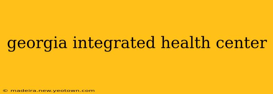 georgia integrated health center