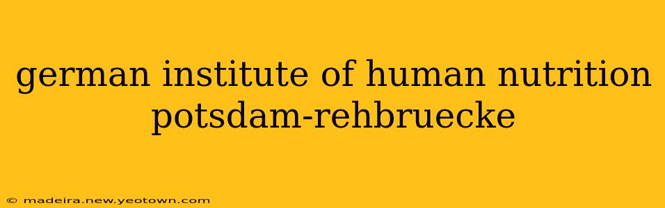 german institute of human nutrition potsdam-rehbruecke