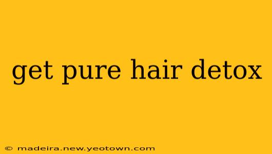 get pure hair detox