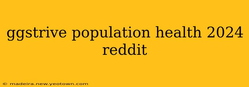 ggstrive population health 2024 reddit