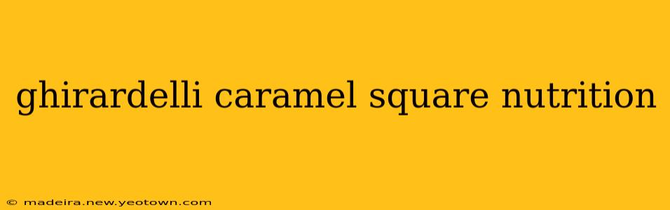 ghirardelli caramel square nutrition
