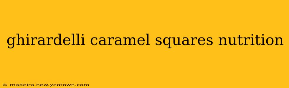 ghirardelli caramel squares nutrition