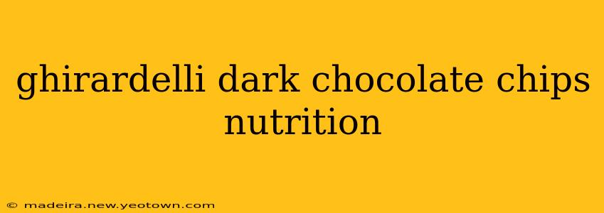 ghirardelli dark chocolate chips nutrition