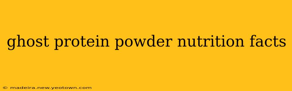ghost protein powder nutrition facts