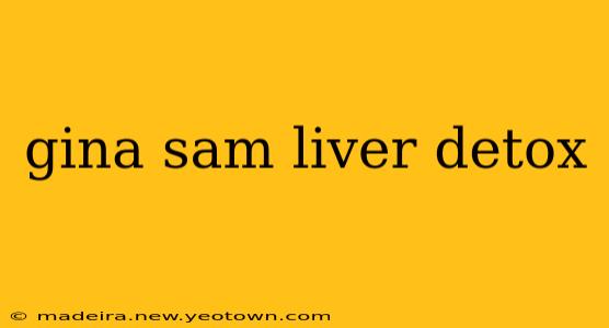 gina sam liver detox