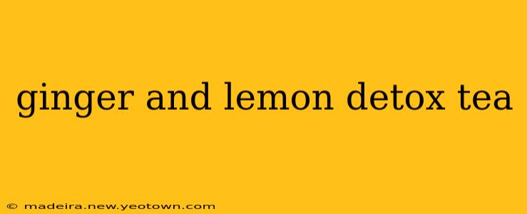 ginger and lemon detox tea