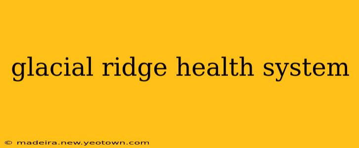glacial ridge health system