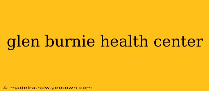 glen burnie health center