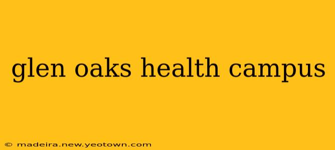 glen oaks health campus