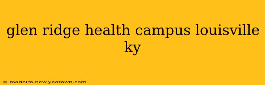 glen ridge health campus louisville ky