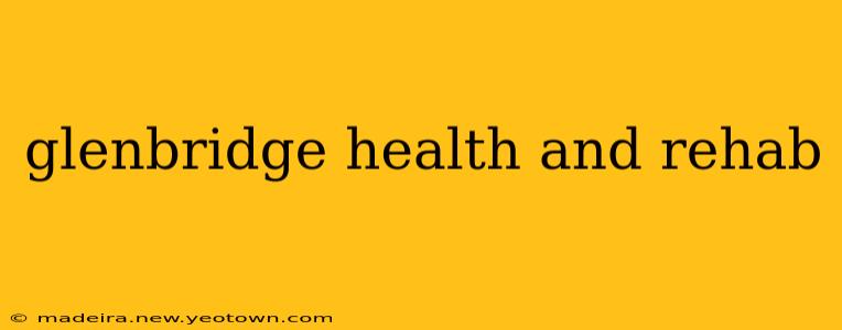 glenbridge health and rehab