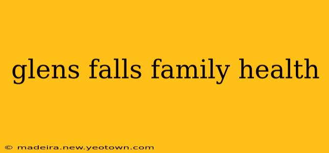 glens falls family health