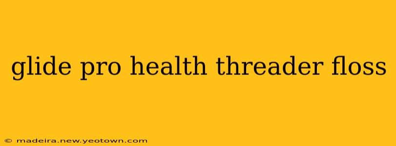 glide pro health threader floss