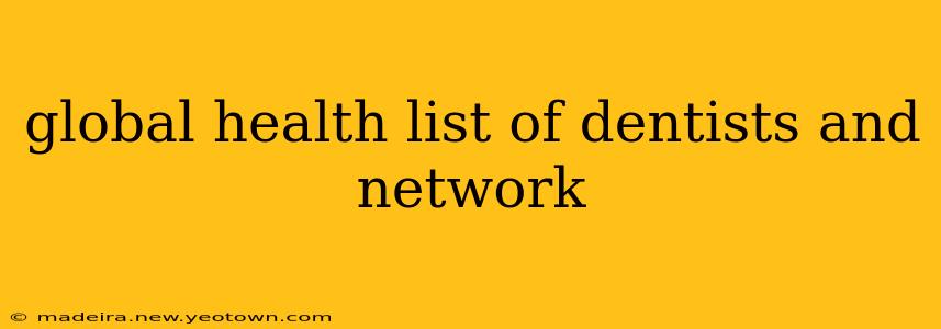 global health list of dentists and network