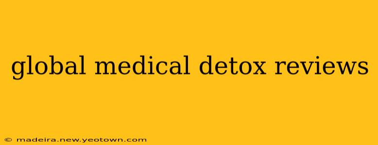 global medical detox reviews