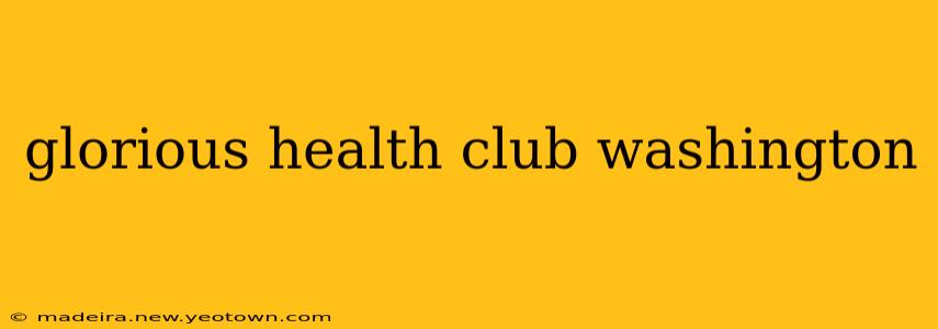 glorious health club washington