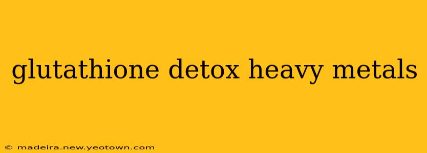 glutathione detox heavy metals