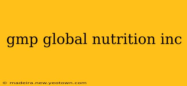 gmp global nutrition inc