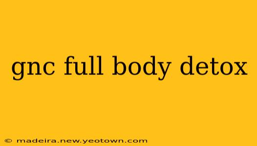 gnc full body detox
