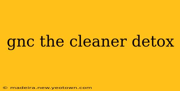 gnc the cleaner detox