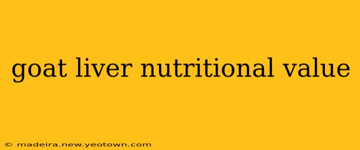 goat liver nutritional value