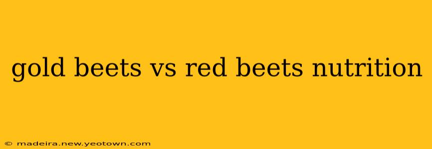 gold beets vs red beets nutrition