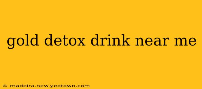 gold detox drink near me