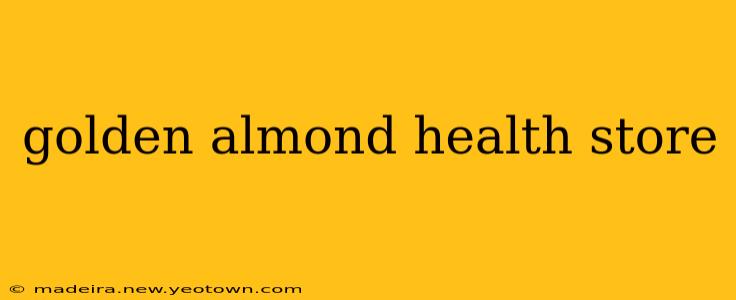 golden almond health store