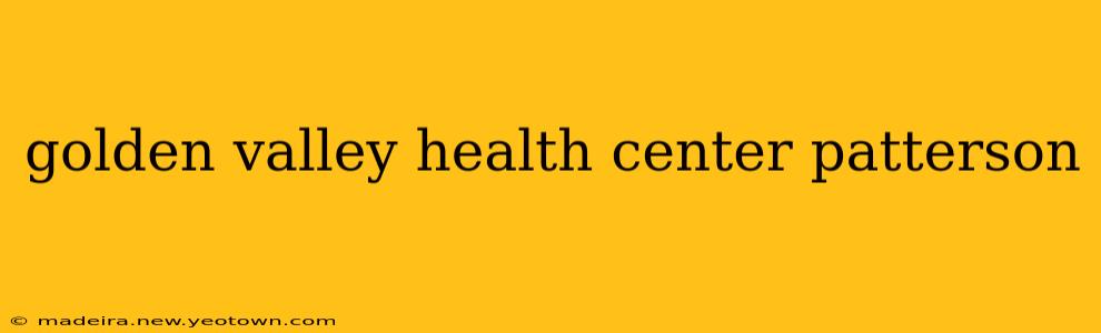golden valley health center patterson
