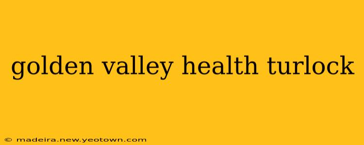 golden valley health turlock