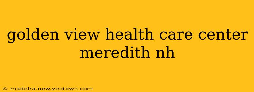 golden view health care center meredith nh