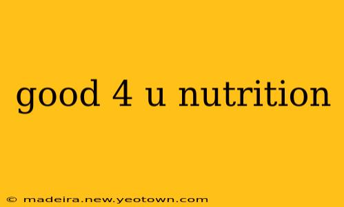 good 4 u nutrition