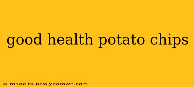 good health potato chips