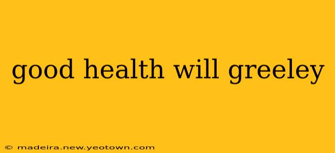 good health will greeley