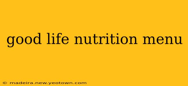 good life nutrition menu