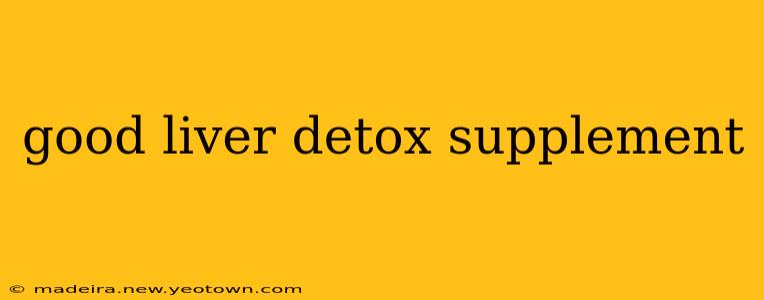 good liver detox supplement