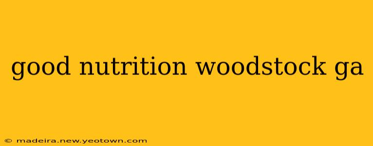 good nutrition woodstock ga
